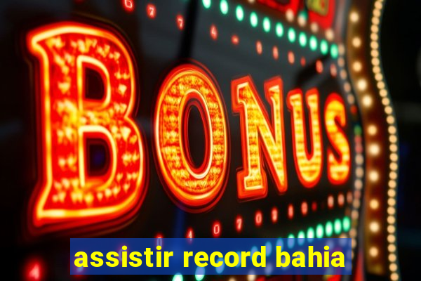 assistir record bahia